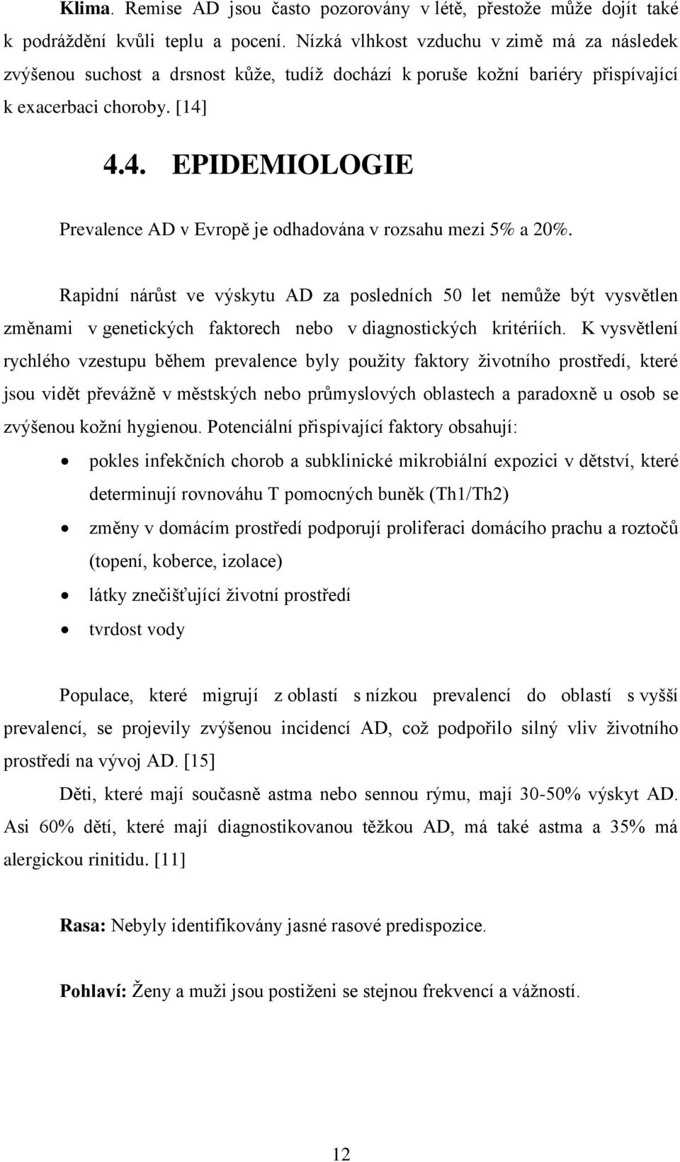 4.4. EPIDEMIOLOGIE Prevalence AD v Evropě je odhadována v rozsahu mezi 5% a 20%.