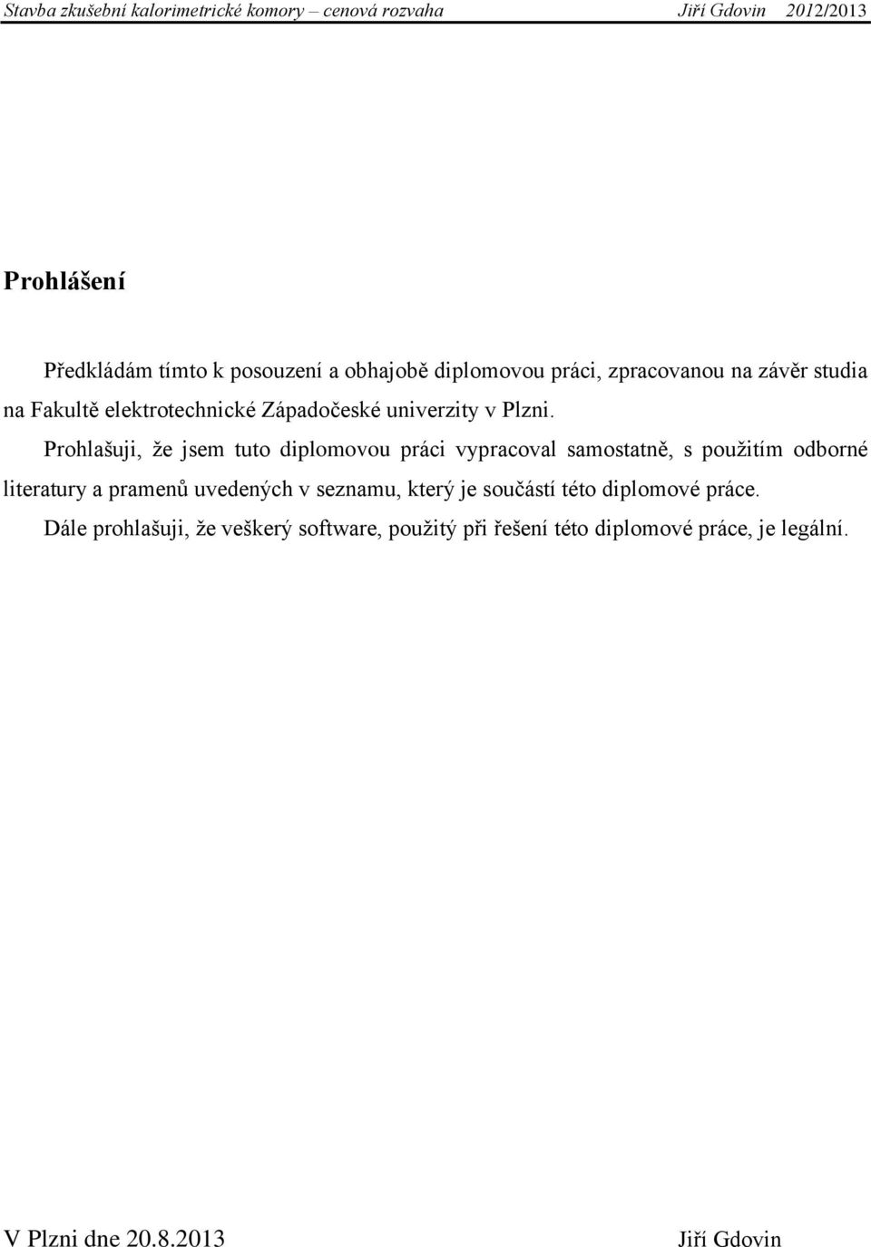 Prohlašuji, že jsem tuto diplomovou práci vypracoval samostatně, s použitím odborné literatury a pramenů