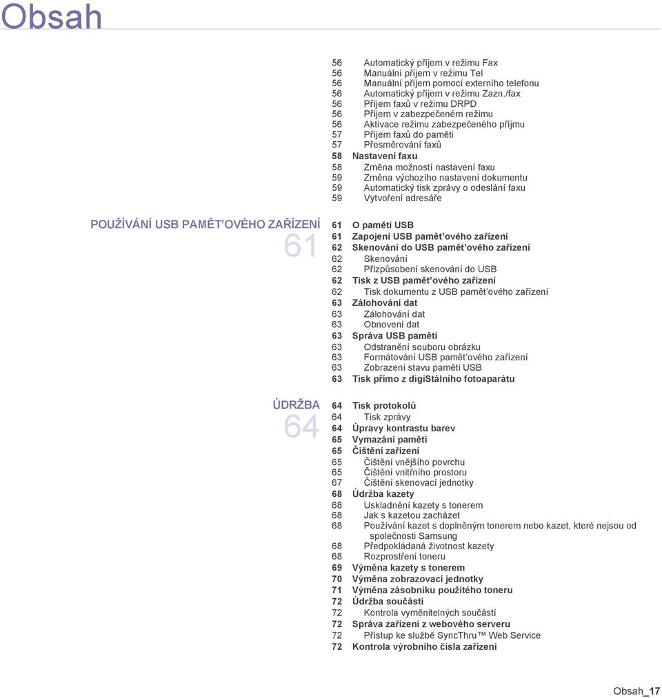 faxu 59 Změna výchozího nastavení dokumentu 59 Automatický tisk zprávy o odeslání faxu 59 Vytvoření adresáře POUŽÍVÁNÍ USB PAMĚT OVÉHO ZAŘÍZENÍ 61 61 O paměti USB 61 Zapojení USB pamět ového zařízení