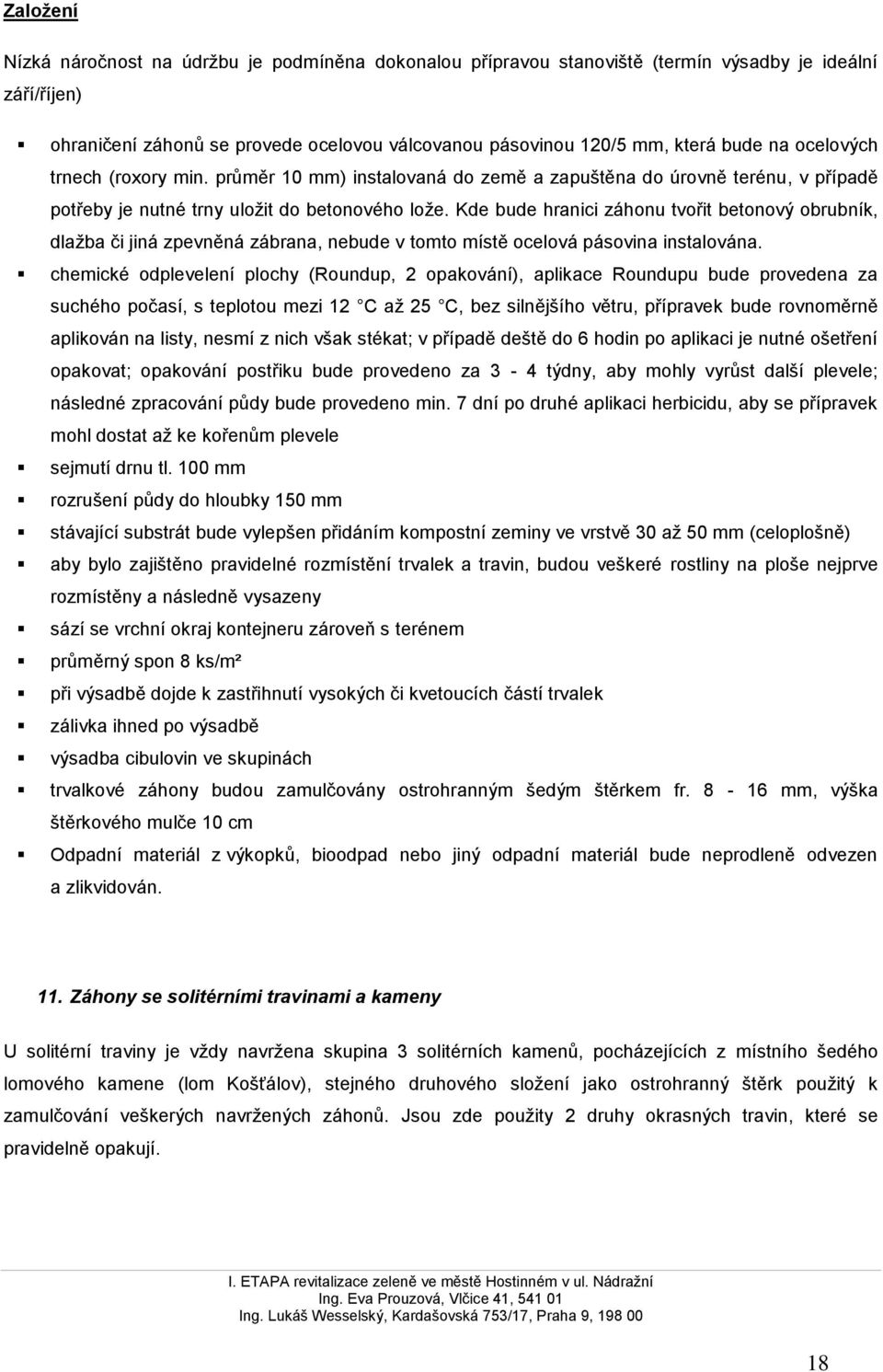 Kde bude hranici záhonu tvořit betonový obrubník, dlažba či jiná zpevněná zábrana, nebude v tomto místě ocelová pásovina instalována.