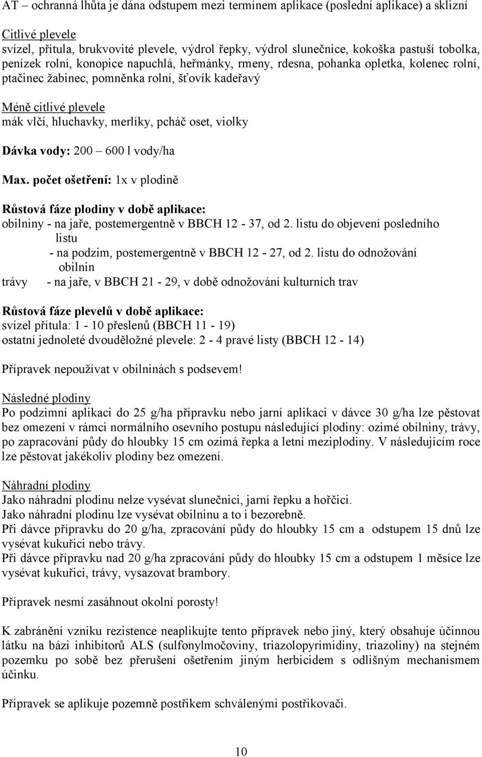 200 600 l vody/ha Max. počet ošetření: 1x v plodině Růstová fáze plodiny v době aplikace: obilniny - na jaře, postemergentně v BBCH 12-37, od 2.