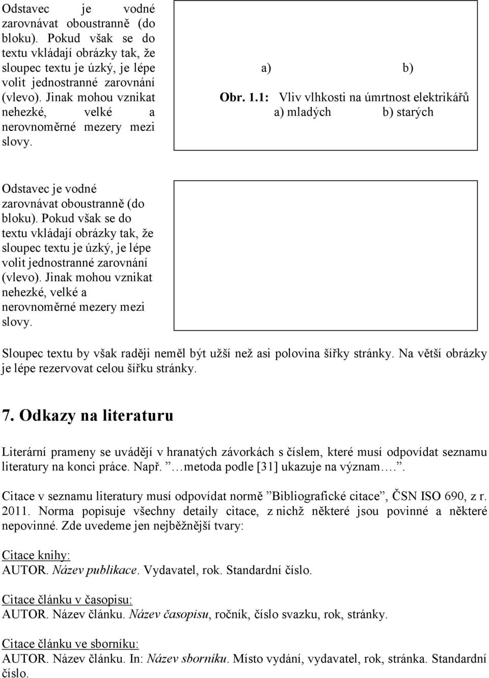 1: Vliv vlhkosti na úmrtnost elektrikářů a) mladých b) starých  Jinak mohou vznikat nehezké, velké a nerovnoměrné mezery mezi slovy.