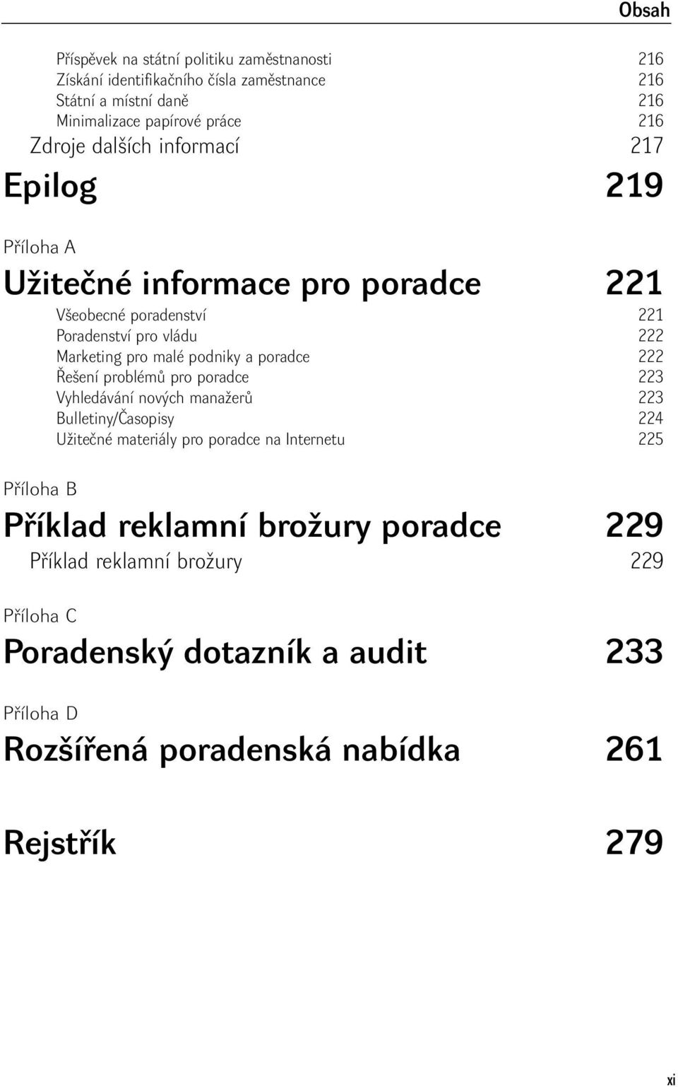 poradce 222 Řešení problémů pro poradce 223 Vyhledávání nových manažerů 223 Bulletiny/Časopisy 224 Užitečné materiály pro poradce na Internetu 225 Příloha B