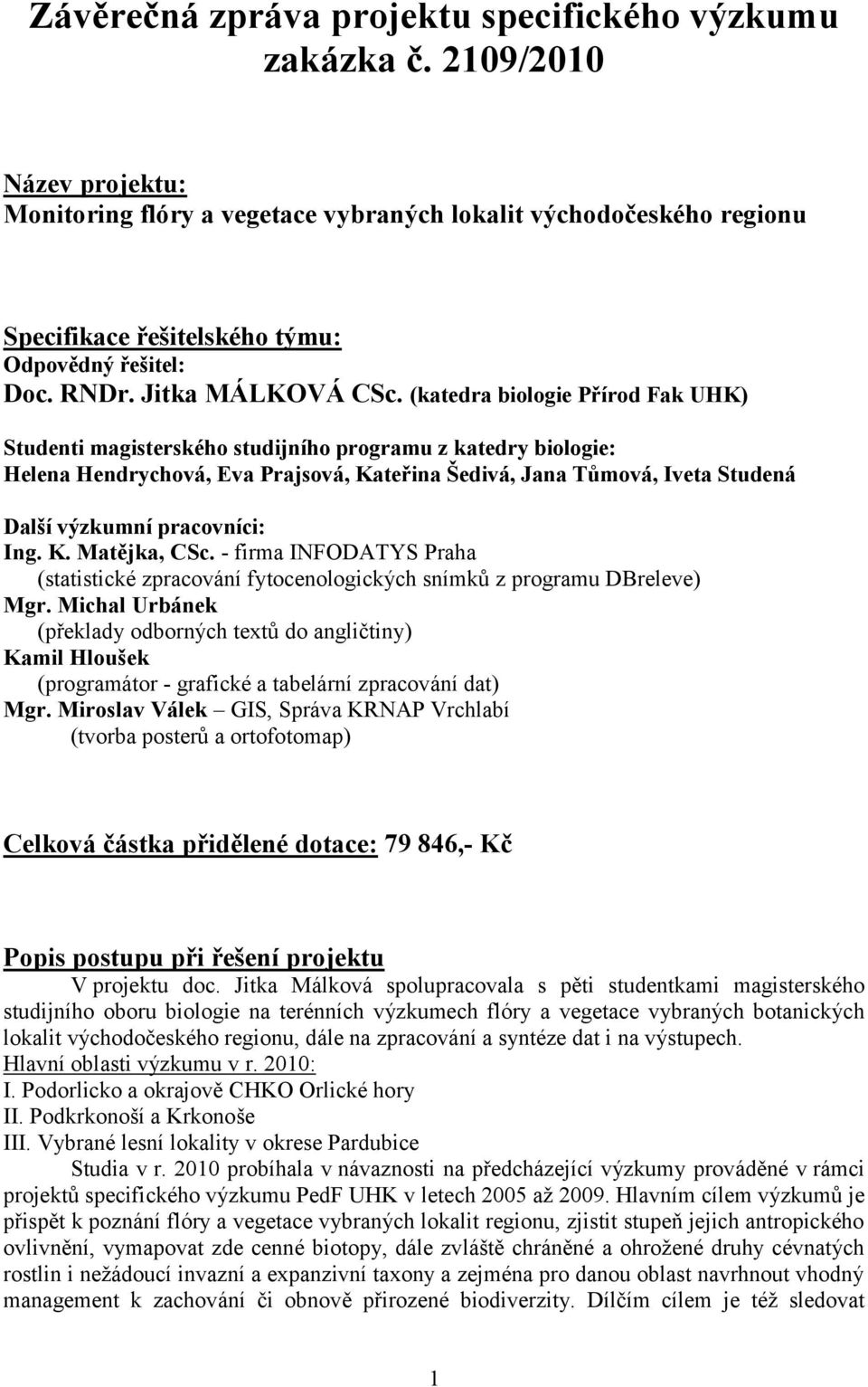 (katedra biologie Přírod Fak UHK) Studenti magisterského studijního programu z katedry biologie: Helena Hendrychová, Eva Prajsová, Kateřina Šedivá, Jana Tůmová, Iveta Studená Další výzkumní