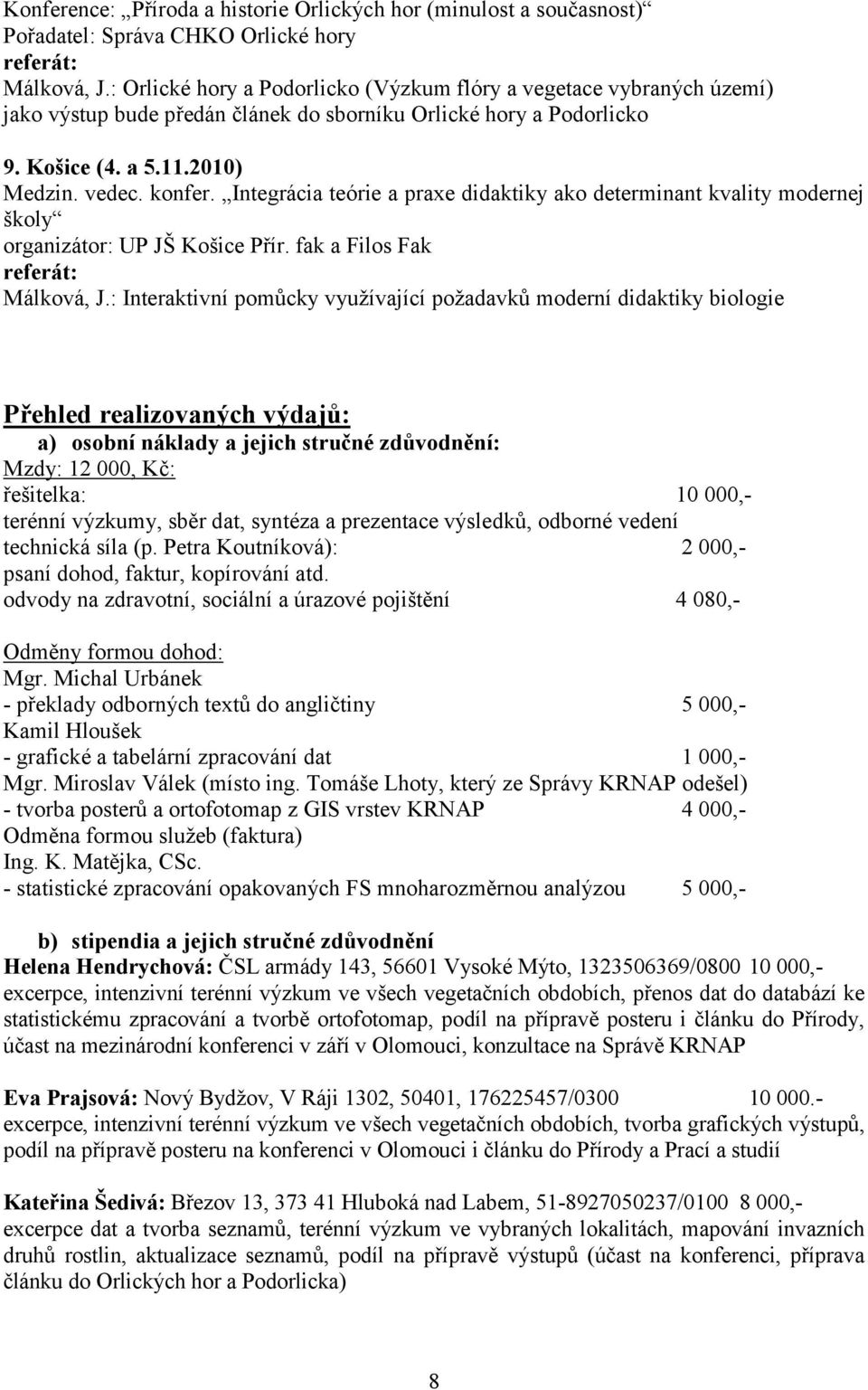 Integrácia teórie a praxe didaktiky ako determinant kvality modernej školy organizátor: UP JŠ Košice Přír. fak a Filos Fak Málková, J.