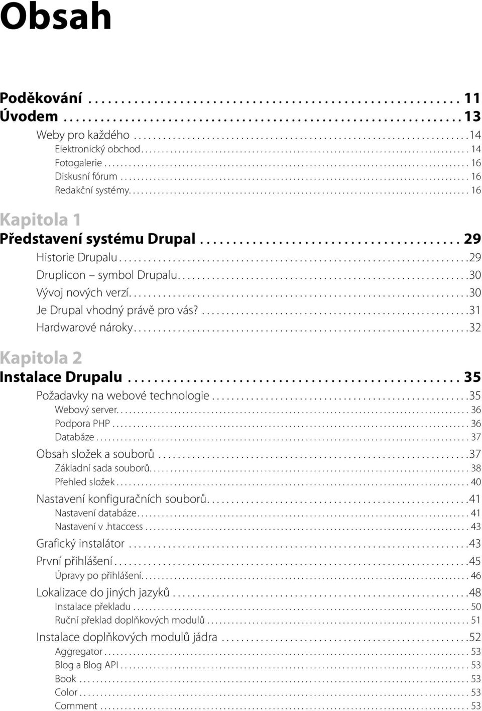 .................................................................................... 16 Redakční systémy................................................................................... 16 Kapitola 1 Představení systému Drupal.