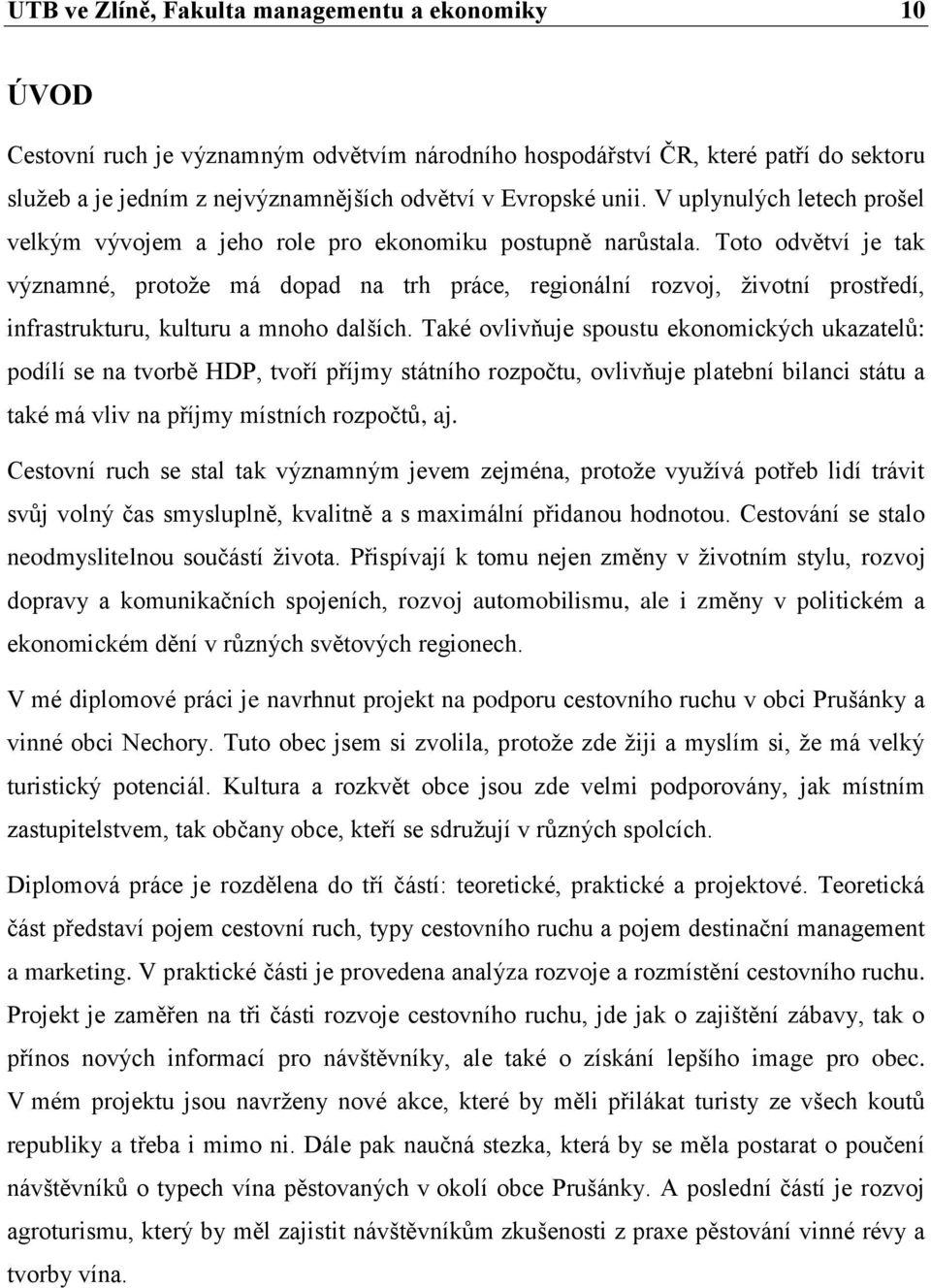 Toto odvětví je tak významné, protože má dopad na trh práce, regionální rozvoj, životní prostředí, infrastrukturu, kulturu a mnoho dalších.