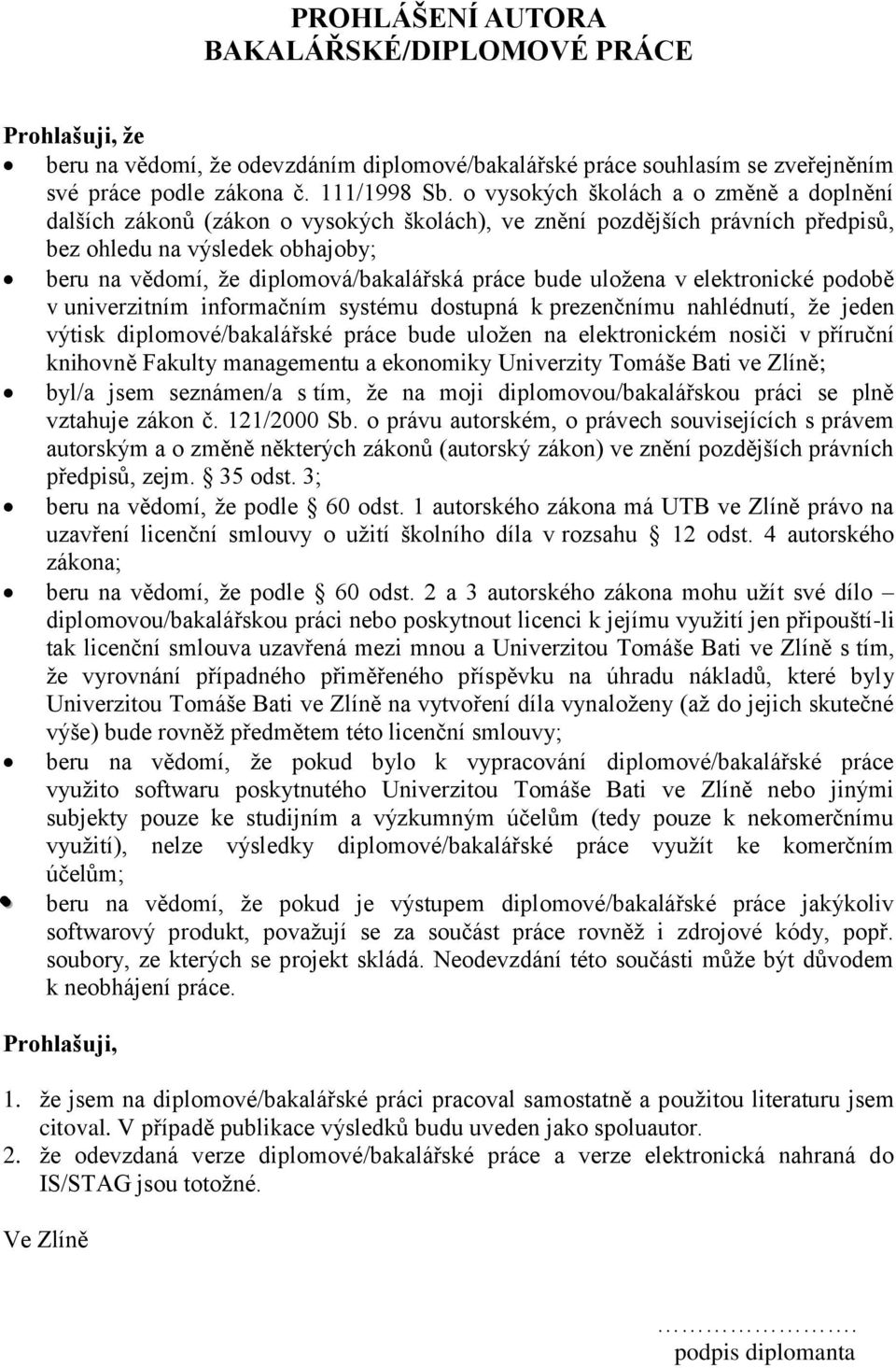 práce bude uložena v elektronické podobě v univerzitním informačním systému dostupná k prezenčnímu nahlédnutí, že jeden výtisk diplomové/bakalářské práce bude uložen na elektronickém nosiči v