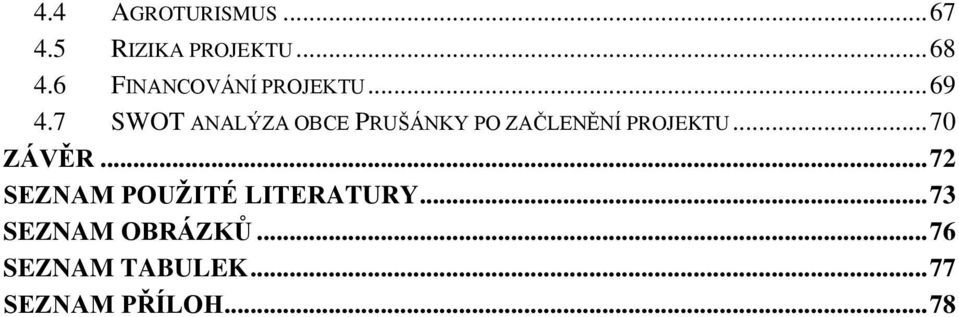 7 SWOT ANALÝZA OBCE PRUŠÁNKY PO ZAČLENĚNÍ PROJEKTU... 70 ZÁVĚR.