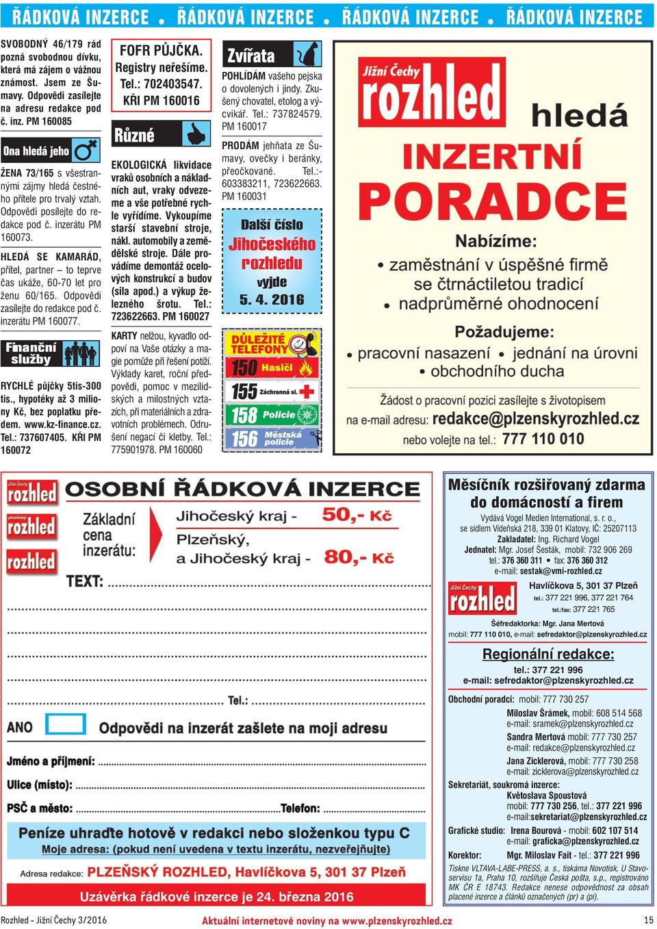 HLEDÁ SE KAMARÁD, přítel, partner to teprve čas ukáže, 60 70 let pro ženu 60/165. Odpovědi zasílejte do redakce pod č. inzerátu PM 160077. RYCHLÉ půjčky 5tis 300 tis.