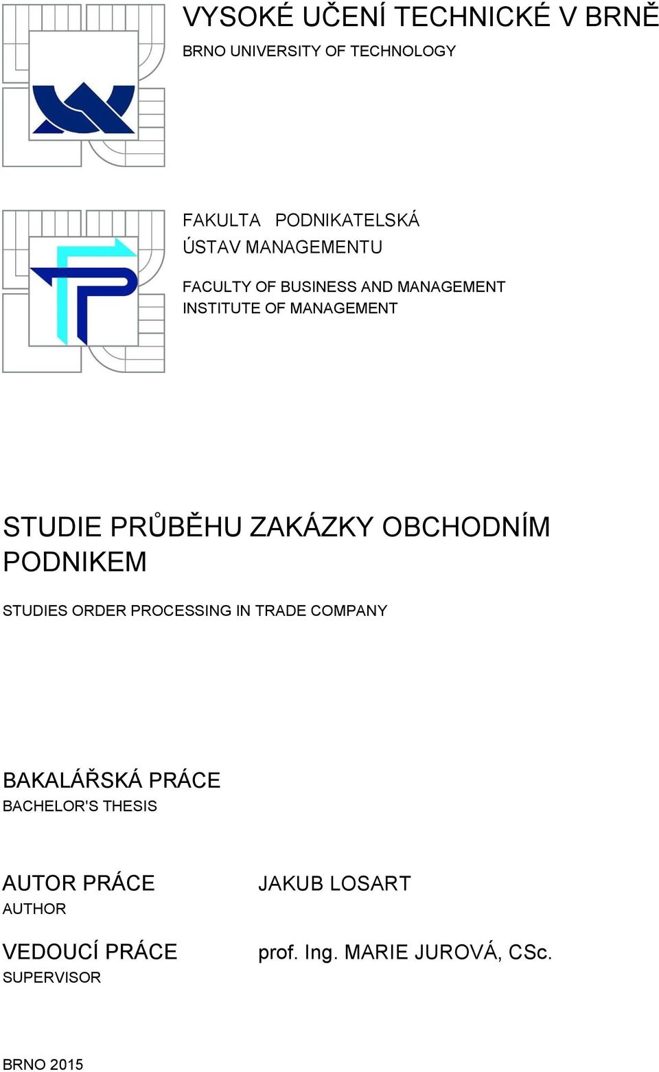 OBCHODNÍM PODNIKEM STUDIES ORDER PROCESSING IN TRADE COMPANY BAKALÁŘSKÁ PRÁCE BACHELOR'S