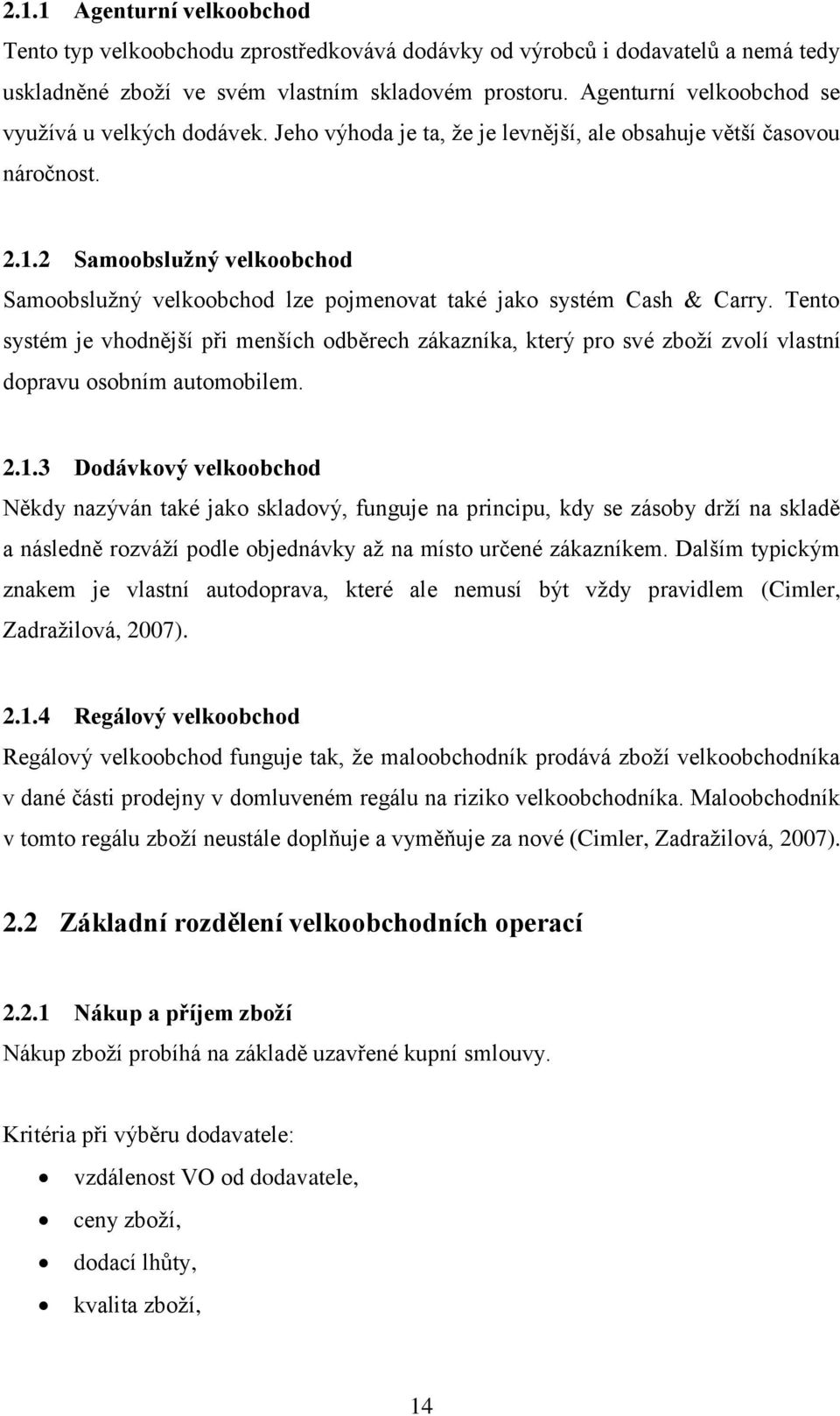 2 Samoobslužný velkoobchod Samoobslužný velkoobchod lze pojmenovat také jako systém Cash & Carry.