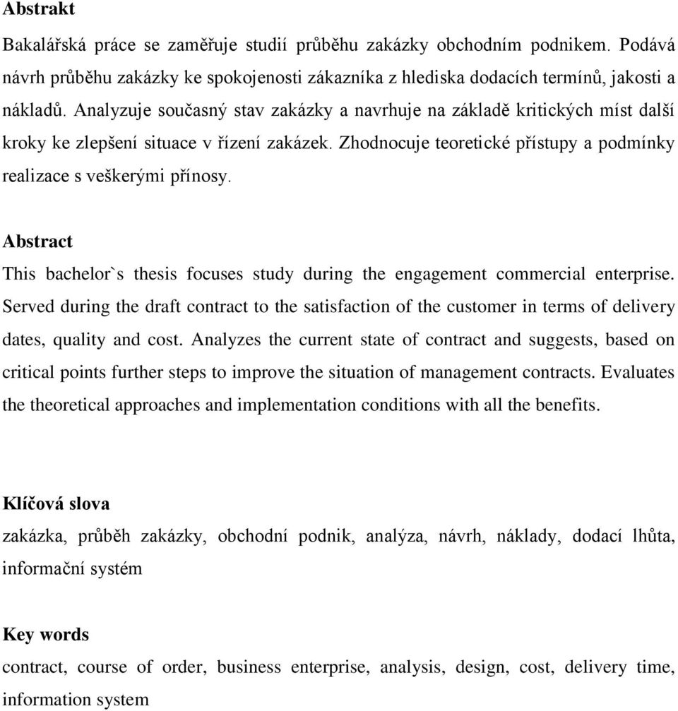 Abstract This bachelor`s thesis focuses study during the engagement commercial enterprise.