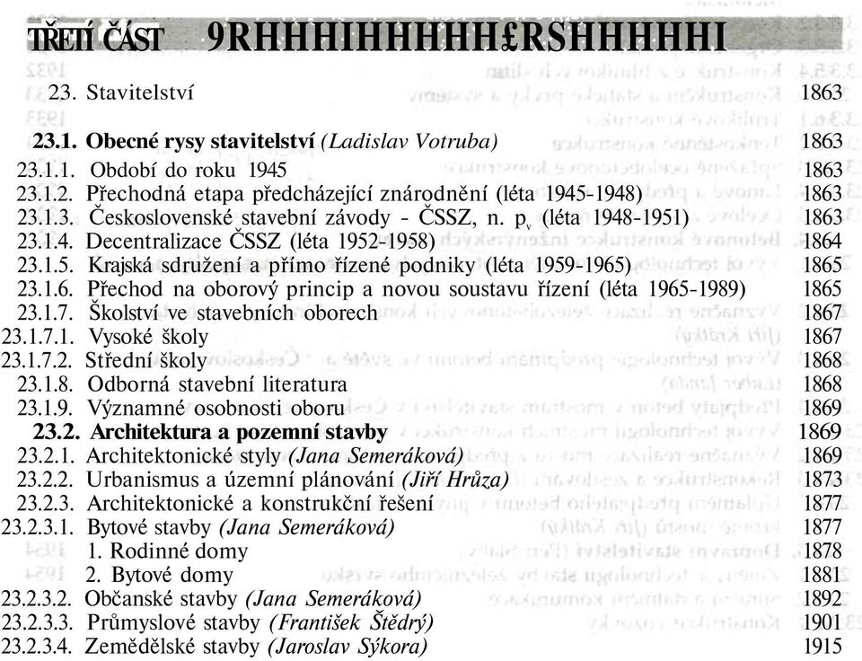 1.7. Školství ve stavebních oborech 1867 23.1.7.1. Vysoké školy 1867 23.1.7.2. Střední školy 1868 23.1.8. Odborná stavební literatura 1868 23.1.9. Významné osobnosti oboru 1869 23.2. Architektura a pozemní stavby 1869 23.