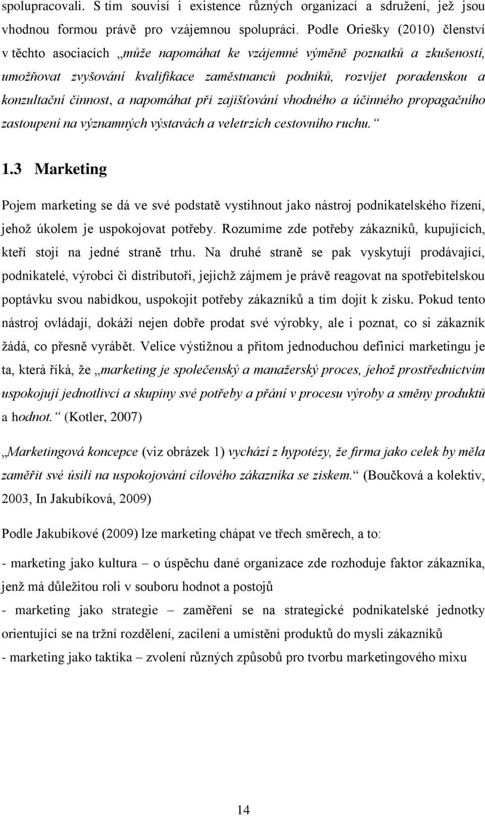 činnost, a napomáhat při zajišťování vhodného a účinného propagačního zastoupení na významných výstavách a veletrzích cestovního ruchu. 1.