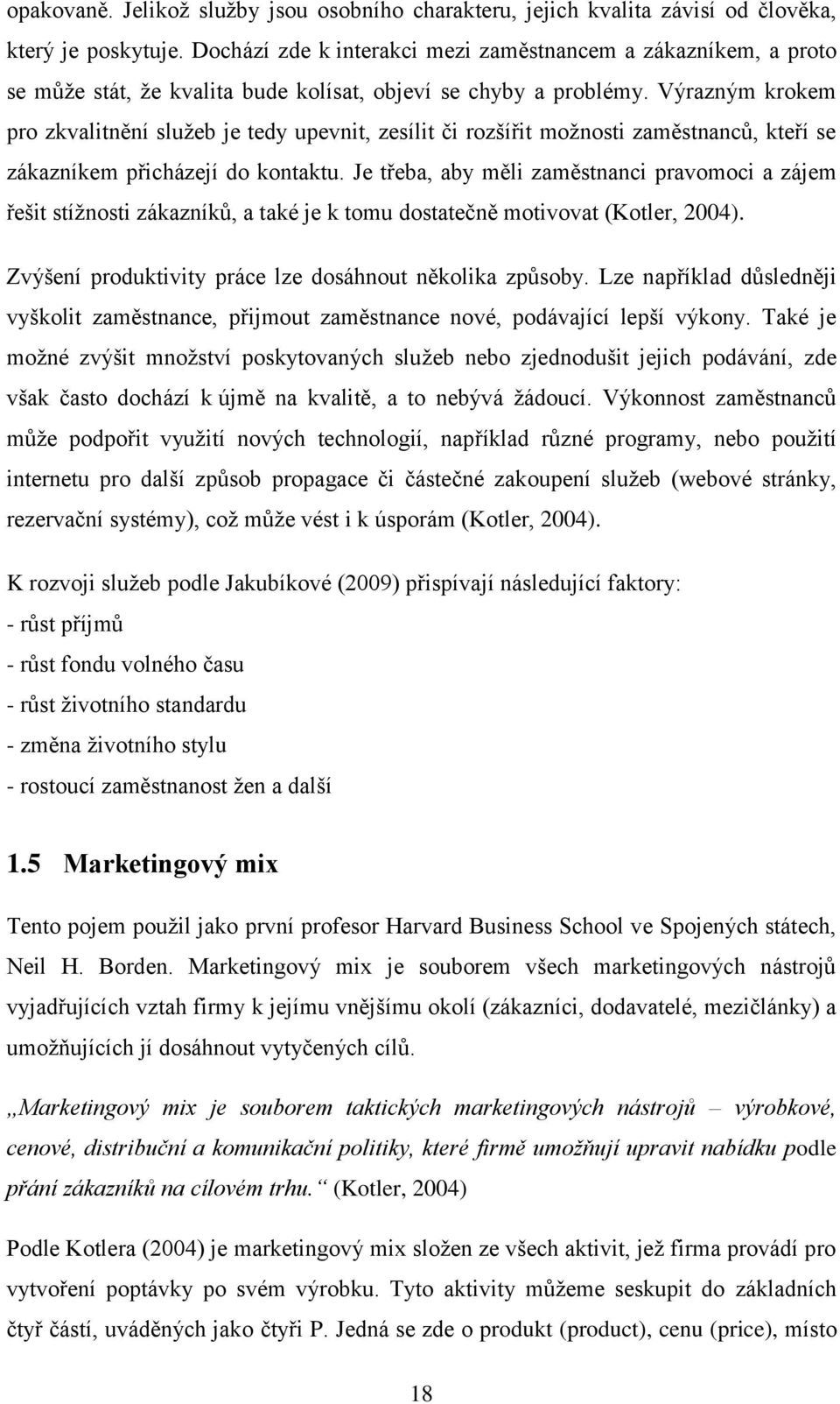 Výrazným krokem pro zkvalitnění služeb je tedy upevnit, zesílit či rozšířit možnosti zaměstnanců, kteří se zákazníkem přicházejí do kontaktu.