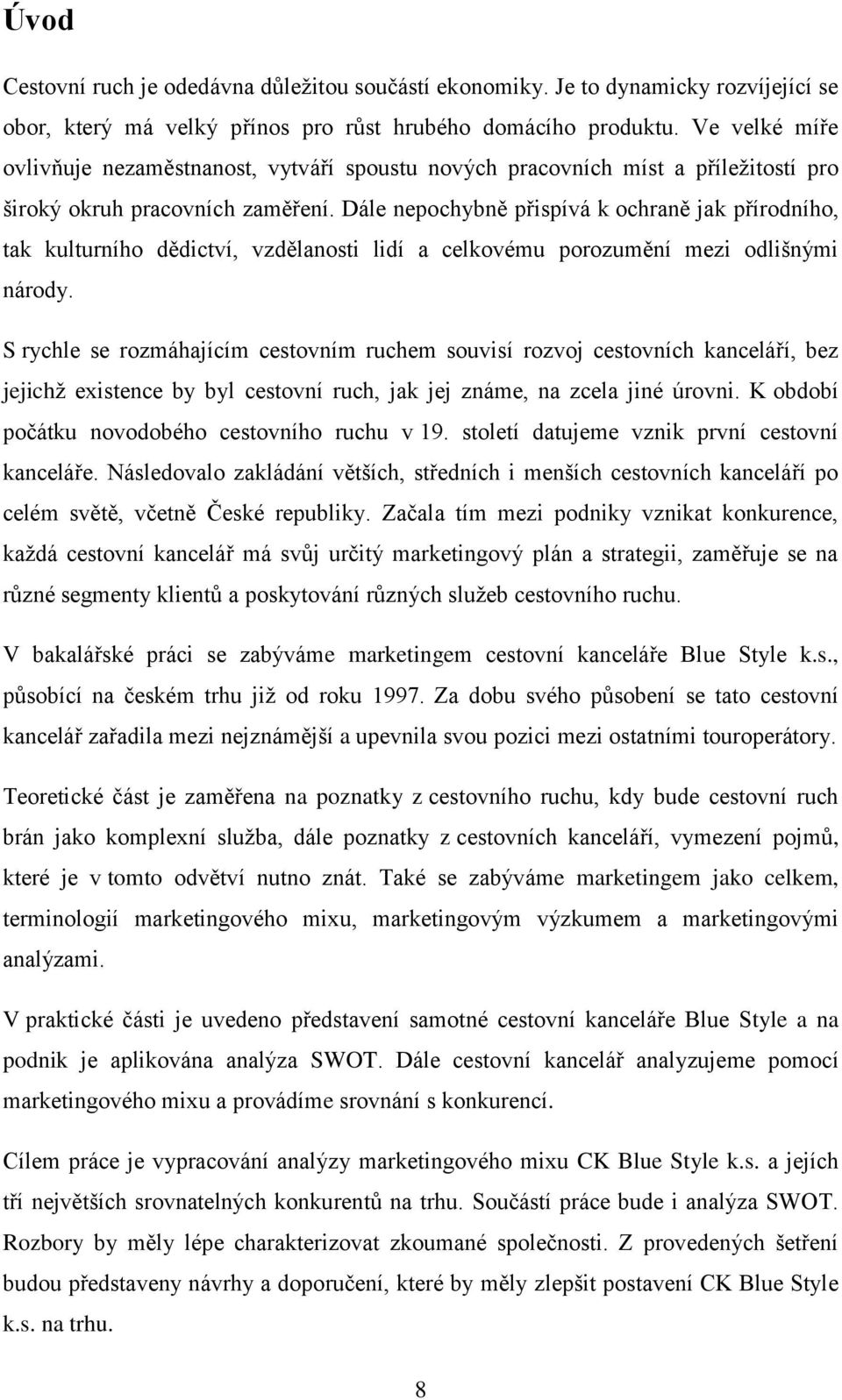 Dále nepochybně přispívá k ochraně jak přírodního, tak kulturního dědictví, vzdělanosti lidí a celkovému porozumění mezi odlišnými národy.