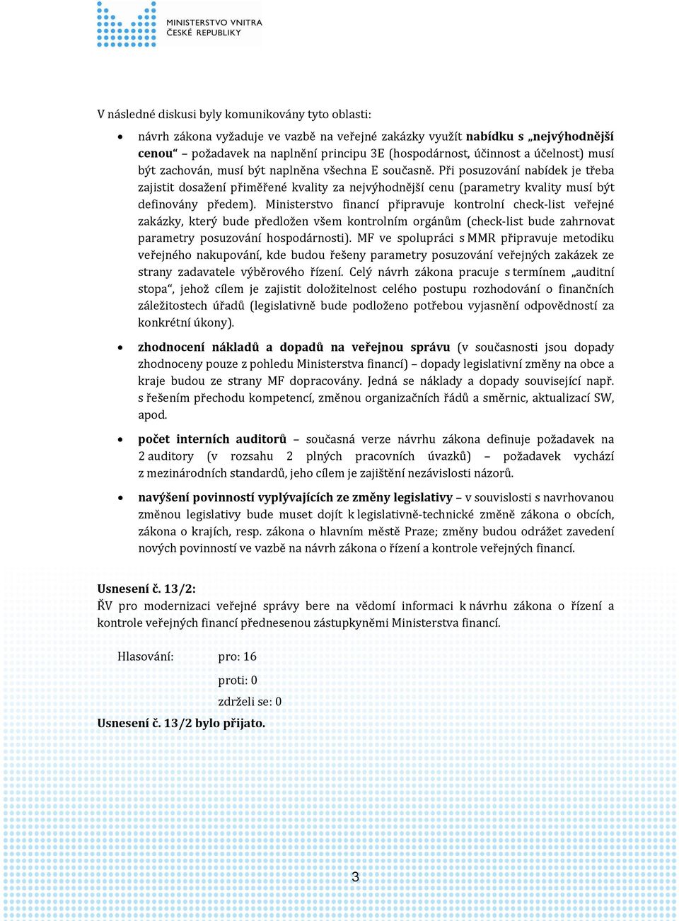 Při posuzování nabídek je třeba zajistit dosažení přiměřené kvality za nejvýhodnější cenu (parametry kvality musí být definovány předem).