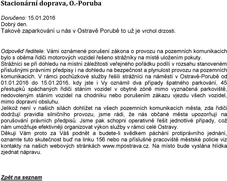 Strážníci se při dohledu na místní záležitosti veřejného pořádku podílí v rozsahu stanoveném příslušnými právními předpisy i na dohledu na bezpečnost a plynulost provozu na pozemních komunikacích.