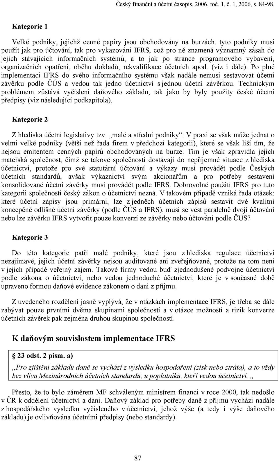 organizačních opatření, oběhu dokladů, rekvalifikace účetních apod. (viz i dále).