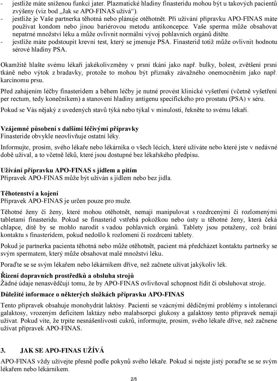 Vaše sperma může obsahovat nepatrné množství léku a může ovlivnit normální vývoj pohlavních orgánů dítěte. - jestliže máte podstoupit krevní test, který se jmenuje PSA.