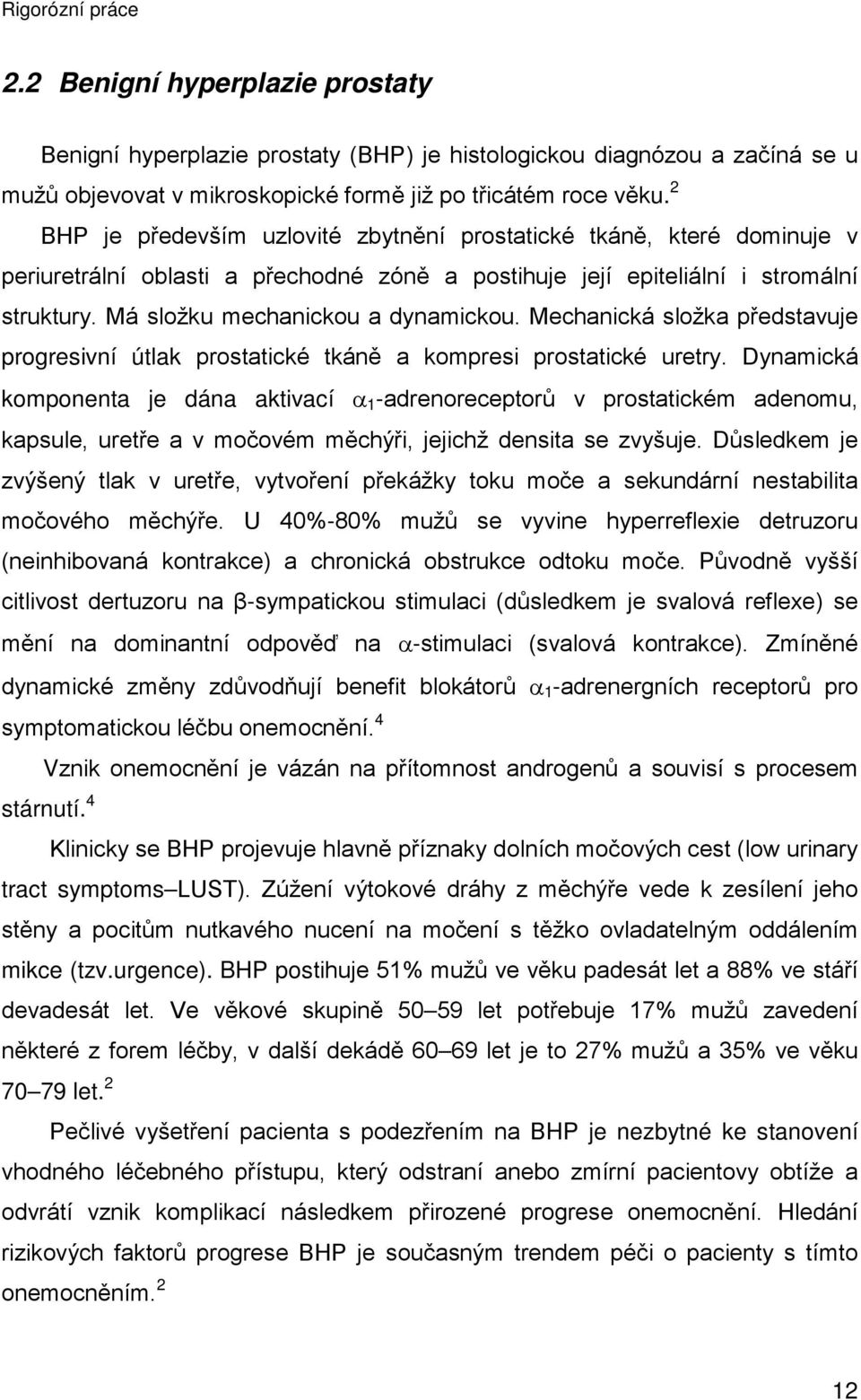 Mechanická složka představuje progresivní útlak prostatické tkáně a kompresi prostatické uretry.