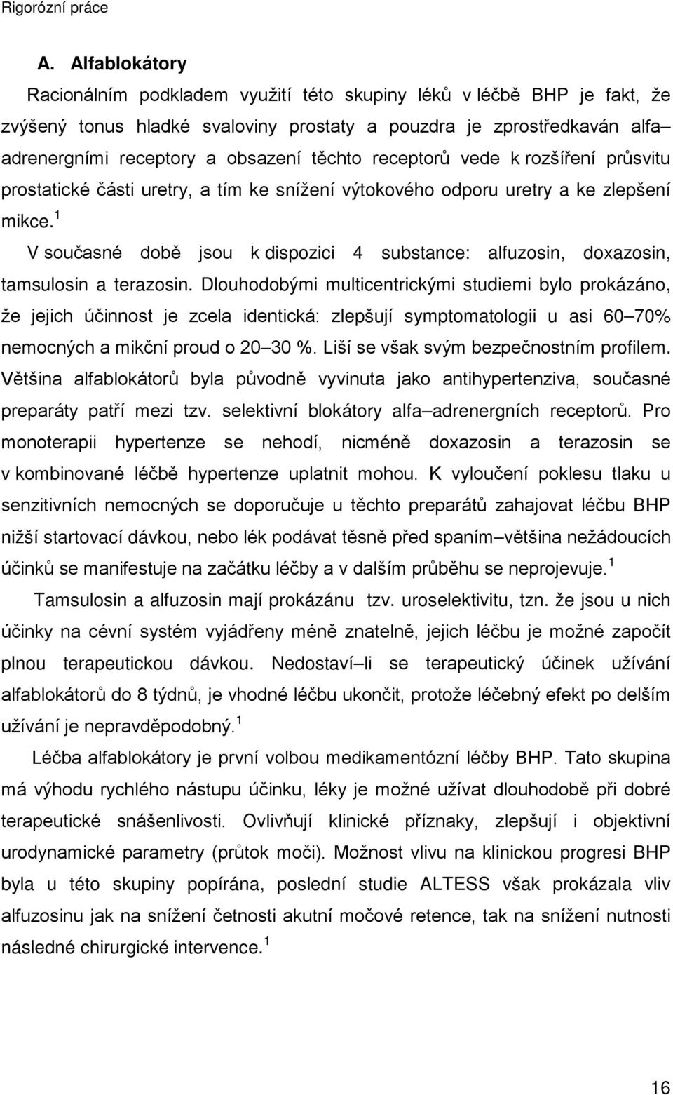 1 V současné době jsou k dispozici 4 substance: alfuzosin, doxazosin, tamsulosin a terazosin.