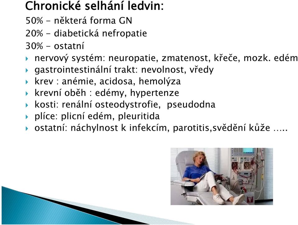 edém gastrointestinální trakt: nevolnost, vředy krev : anémie, acidosa, hemolýza krevní oběh :