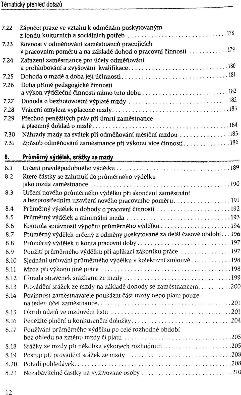 24 Zarazeni zamëstnance pro ûfiely odmëftovâni a prohlubovâni a zvysovânf kvalifikace ^ 7.25 Dohoda o mzdë a doba jeji ûêinnosti 181 7.