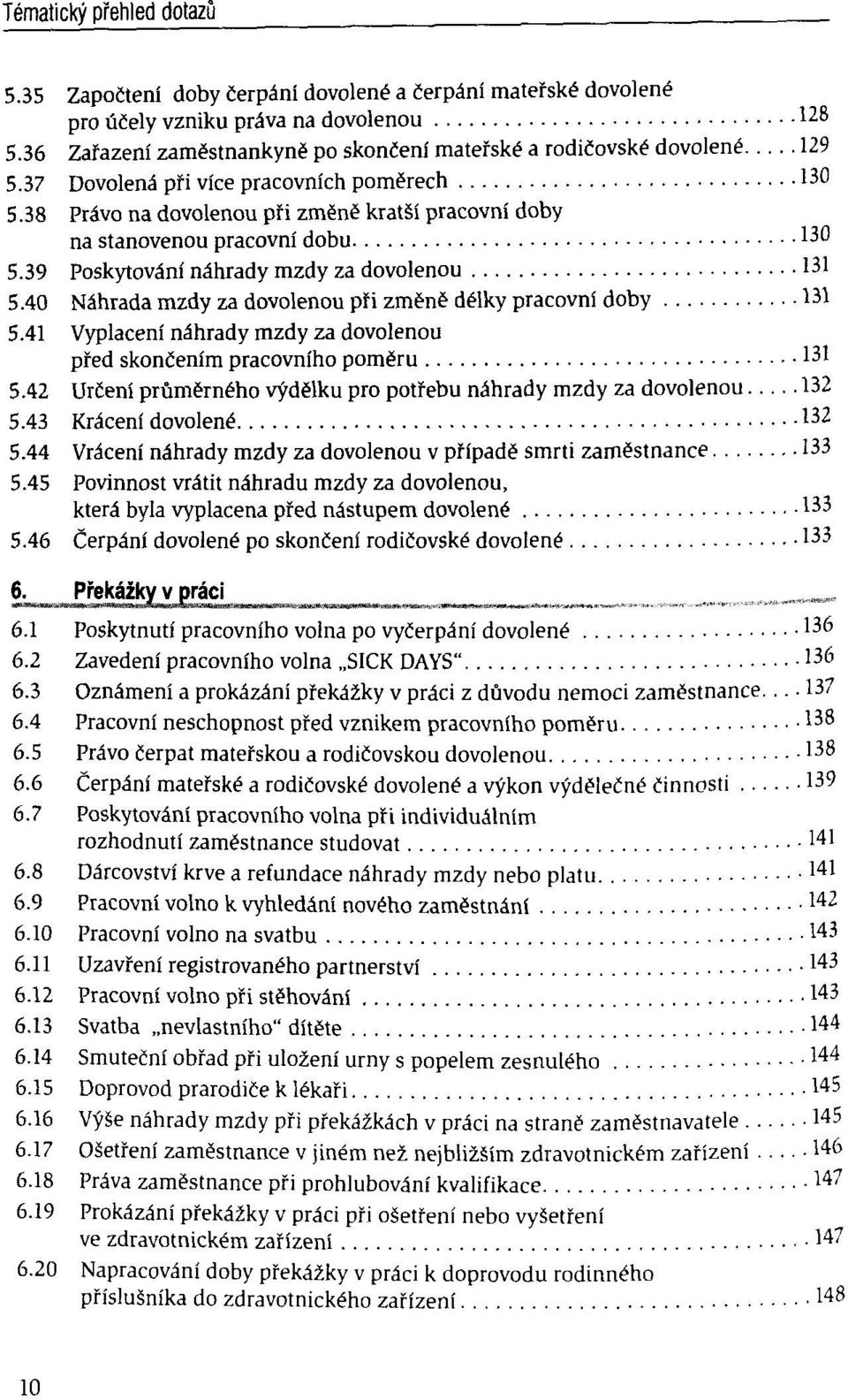 40 Nâhrada mzdy za dovolenou pîi zmënë délky pracovni doby 131 5.41 Vyplaceni nâhrady mzdy za dovolenou pfed skonëenim pracovniho pomëru 131 5.