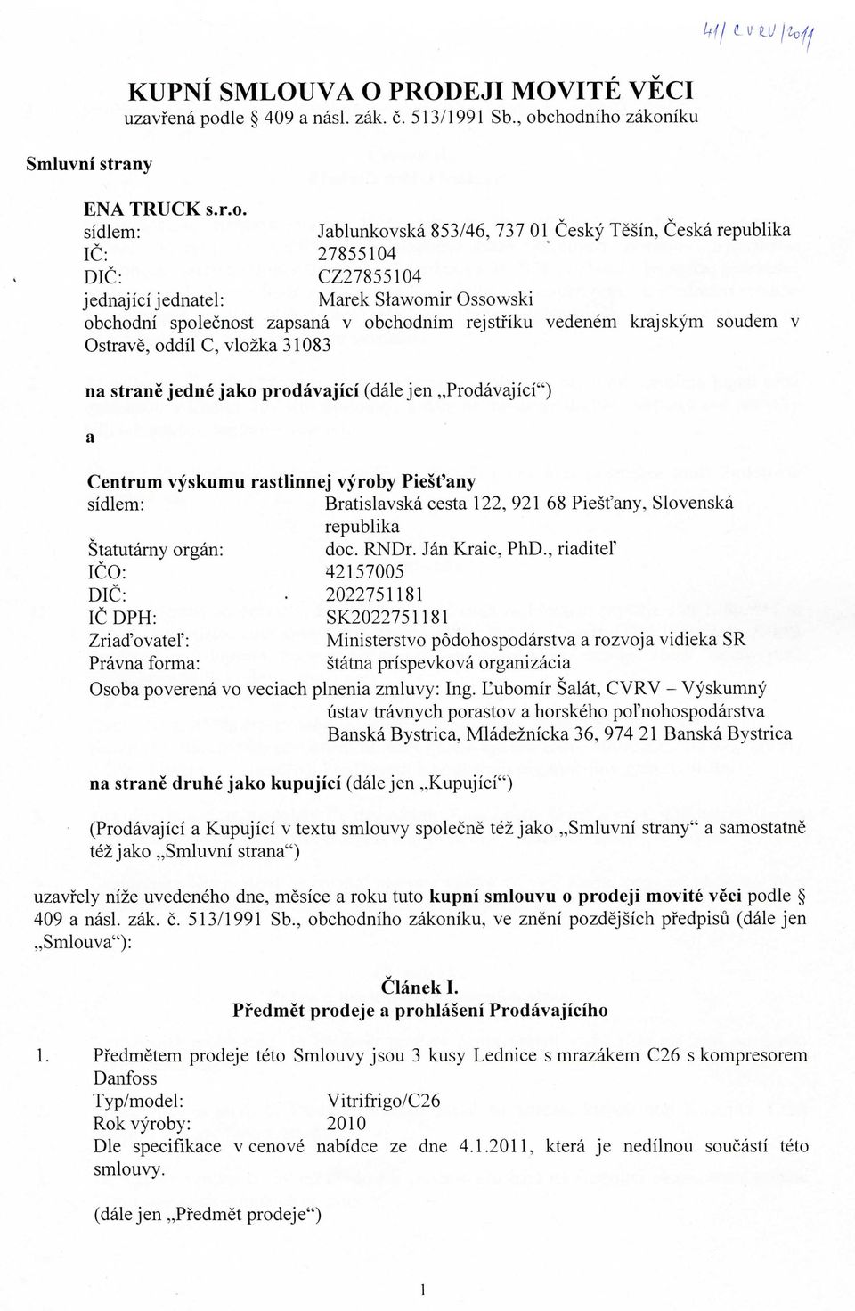 chodniho zakoniku ENA TRUCK s.r.o. sidlem: Jablunkovska 853/46, 737 01 Cesky Tesin, Ceska republika IC: 27855104 DIC: CZ27855104 jednajici jednatel: Marek Stawomir Ossowski obchodni spolecnost