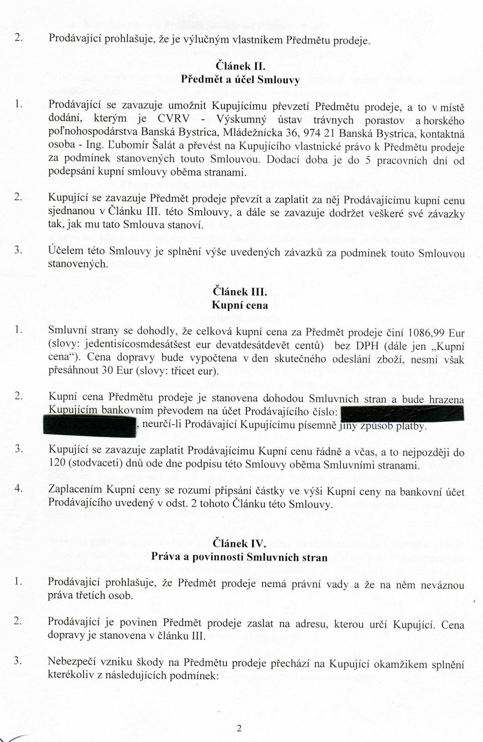 Banska Bystrica, Mladeznicka 36, 974 21 Banska Bystrica, kontaktna osoba - Ing. Eubomir Salat a pfevest na Kupujiciho vlastnicke pravo k Pfedmetu prodeje za podminek stanovenych touto Smlouvou.