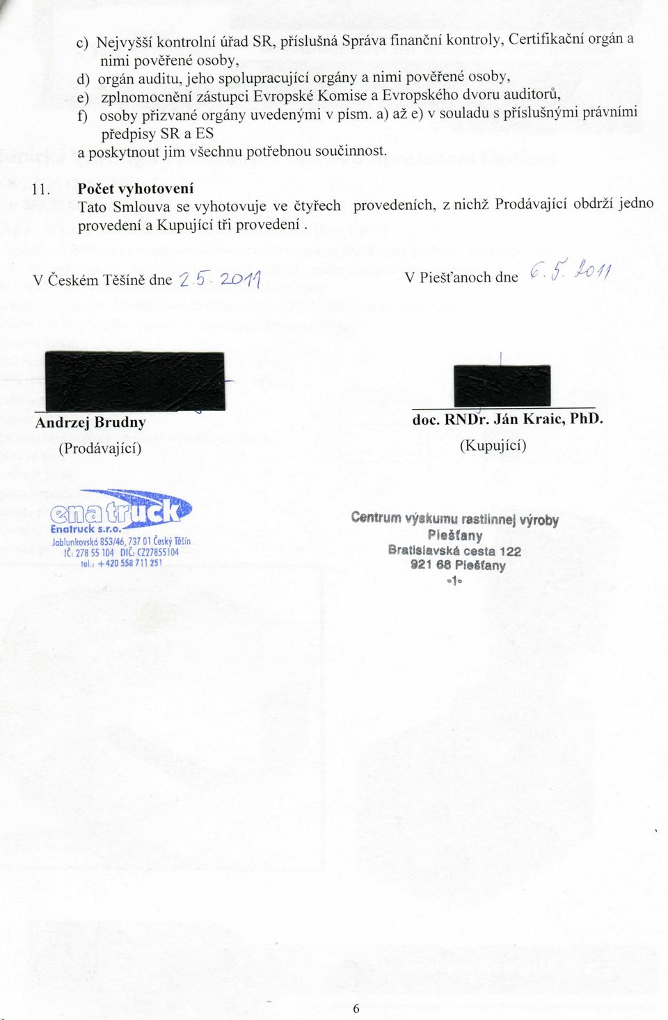 a) az e) v souladu s pfislusnymi pravnimi pfedpisy SR a ES a poskytnout jim vsechnu potfebnou soucinnost.