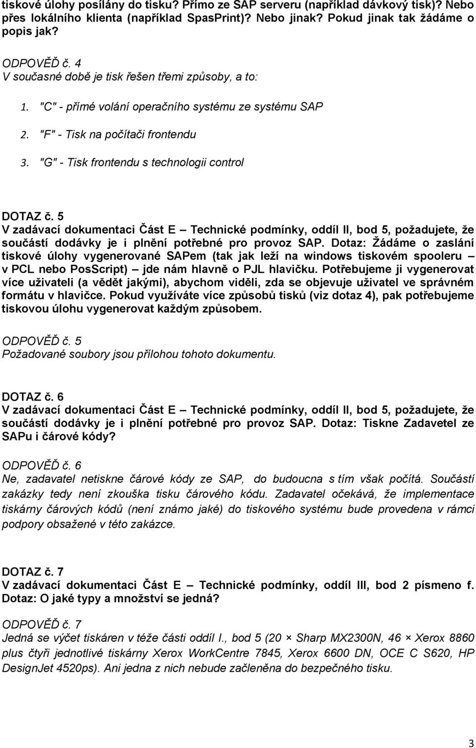 5 V zadávací dokumentaci Část E Technické podmínky, oddíl II, bod 5, požadujete, že součástí dodávky je i plnění potřebné pro provoz SAP.