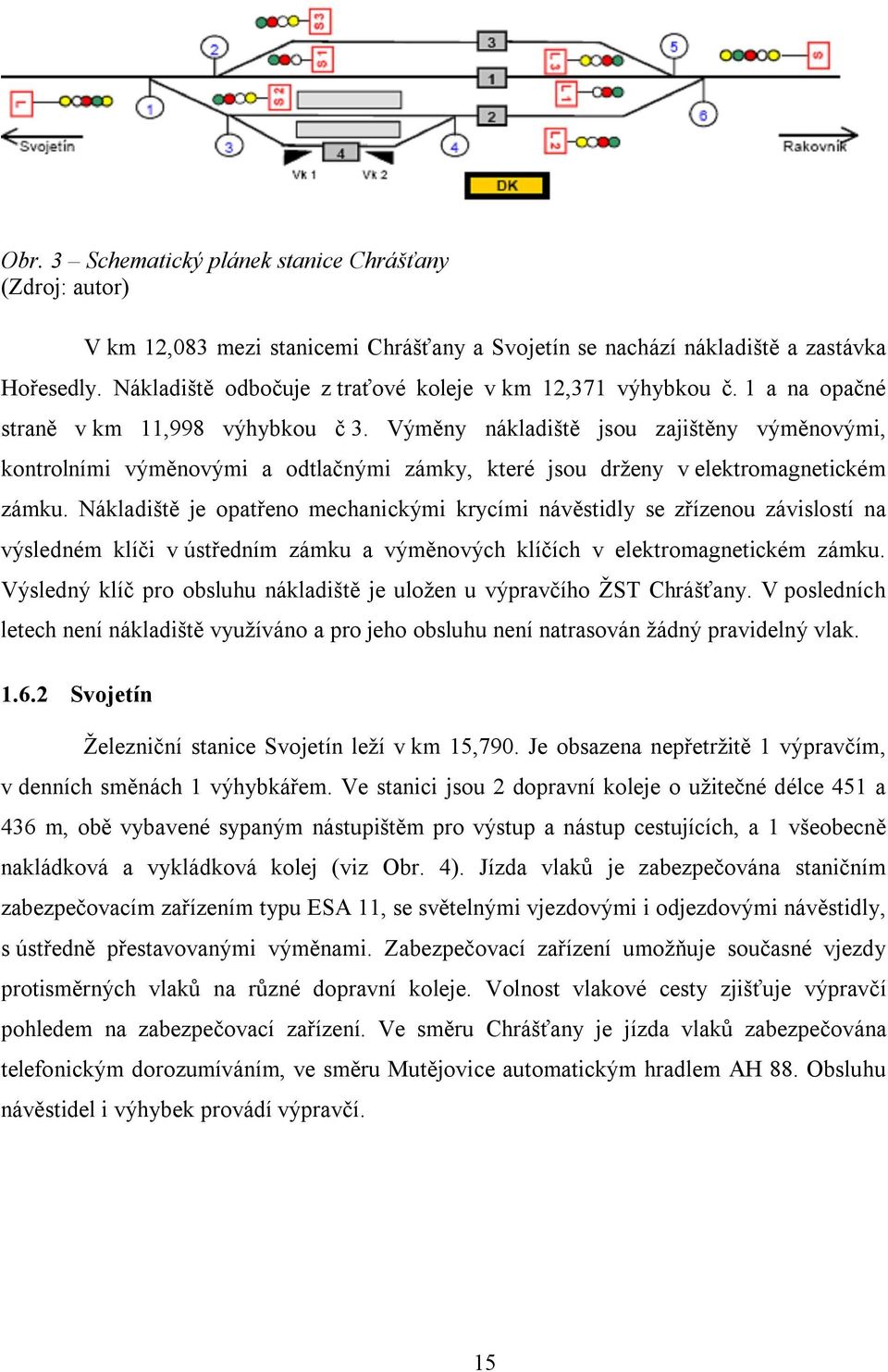 Výměny nákladiště jsou zajištěny výměnovými, kontrolními výměnovými a odtlačnými zámky, které jsou drženy v elektromagnetickém zámku.