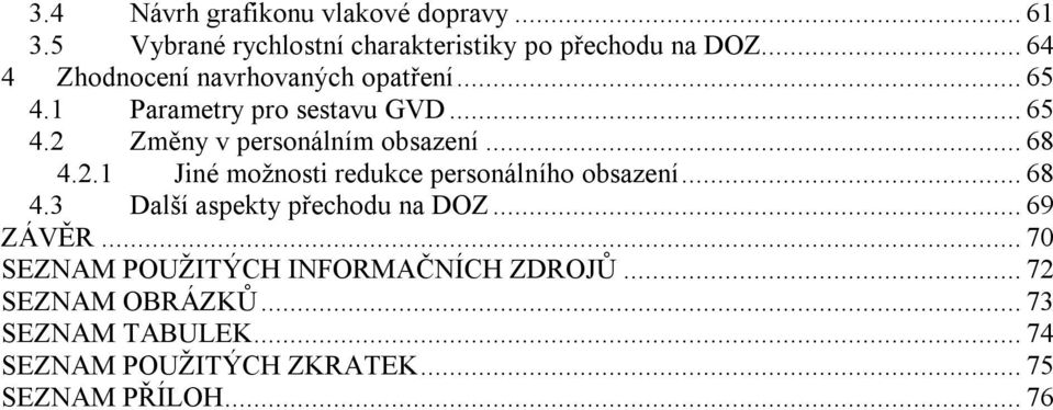 .. 68 4.2.1 Jiné možnosti redukce personálního obsazení... 68 4.3 Další aspekty přechodu na DOZ... 69 ZÁVĚR.