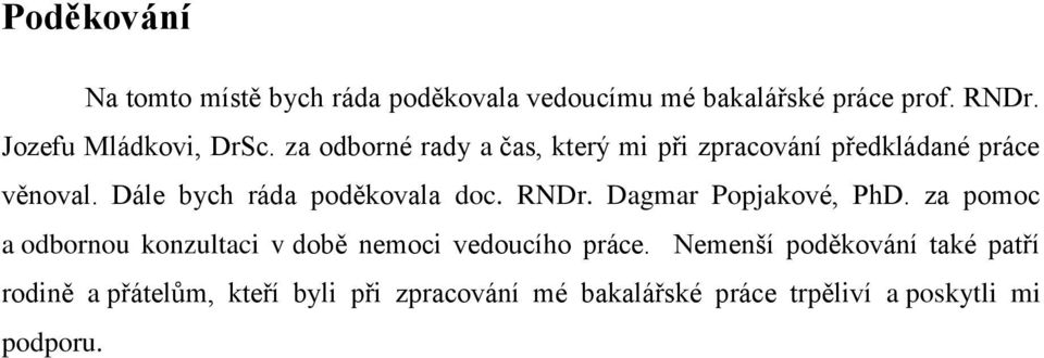 Dále bych ráda poděkovala doc. RNDr. Dagmar Popjakové, PhD.