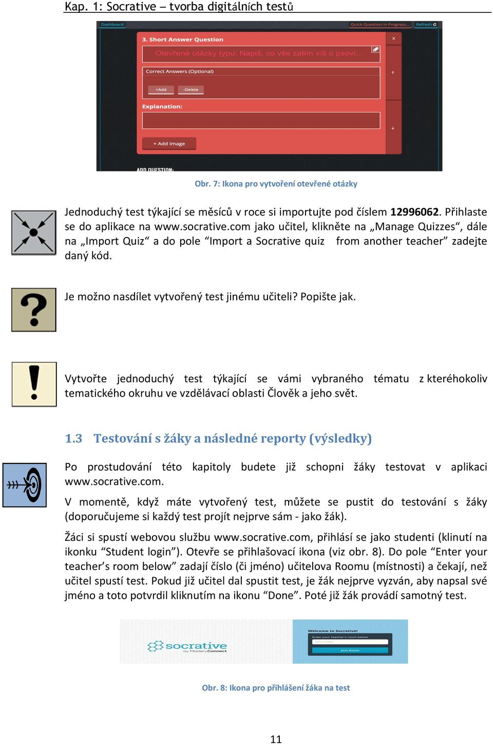 Popište jak. Vytvořte jednoduchý test týkající se vámi vybraného tématu z kteréhokoliv tematického okruhu ve vzdělávací oblasti Člověk a jeho svět. 1.