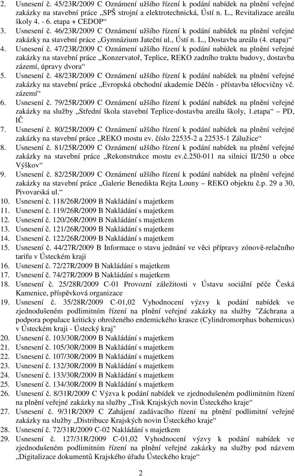 Usnesení č. 47/23R/2009 C Oznámení užšího řízení k podání nabídek na plnění veřejné zakázky na stavební práce Konzervatoř, Teplice, REKO zadního traktu budovy, dostavba zázemí, úpravy dvora 5.