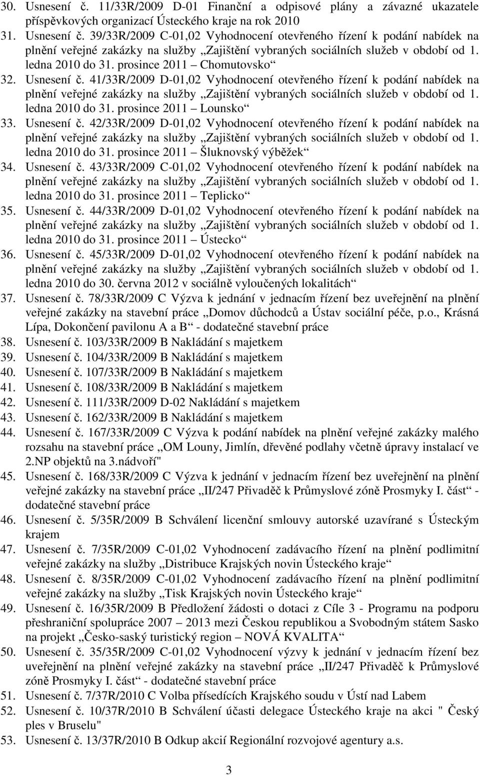 41/33R/2009 D-01,02 Vyhodnocení otevřeného řízení k podání nabídek na plnění veřejné zakázky na služby Zajištění vybraných sociálních služeb v období od 1. ledna 2010 do 31. prosince 2011 Lounsko 33.