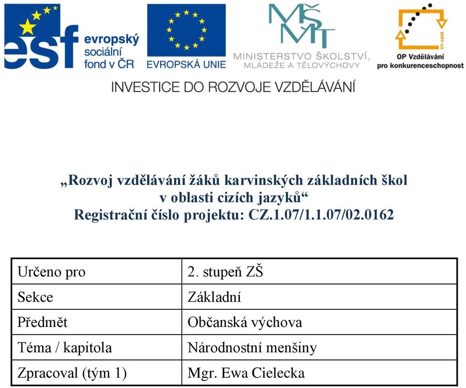 0162 Určeno pro Sekce Předmět Téma / kapitola Zpracoval (tým 1) 2.