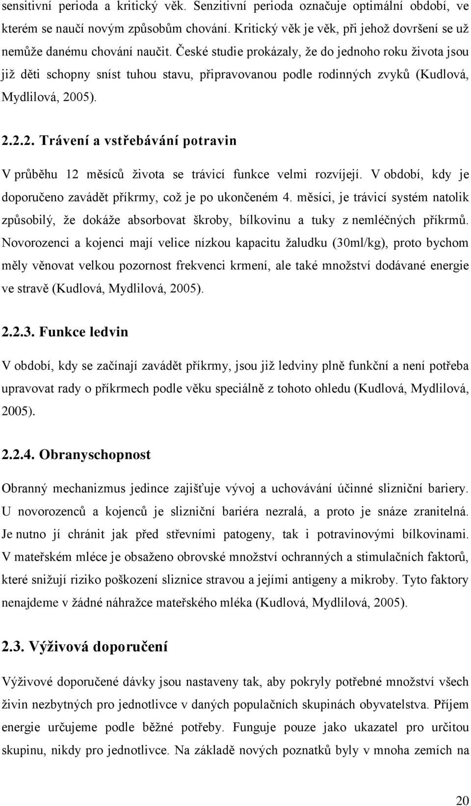 05). 2.2.2. Trávení a vstřebávání potravin V průběhu 12 měsíců života se trávicí funkce velmi rozvíjejí. V období, kdy je doporučeno zavádět příkrmy, což je po ukončeném 4.