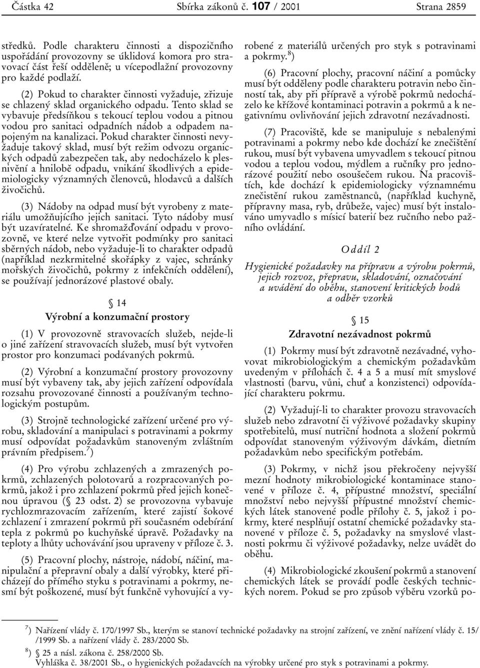 2) Pokud to charakter cïinnosti vyzïaduje, zrïizuje se chlazenyâ sklad organickeâho odpadu.