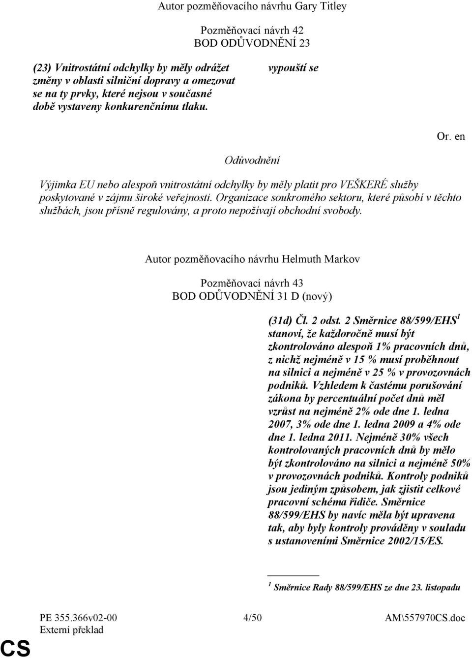 Organizace soukromého sektoru, které působí v těchto službách, jsou přísně regulovány, a proto nepožívají obchodní svobody.