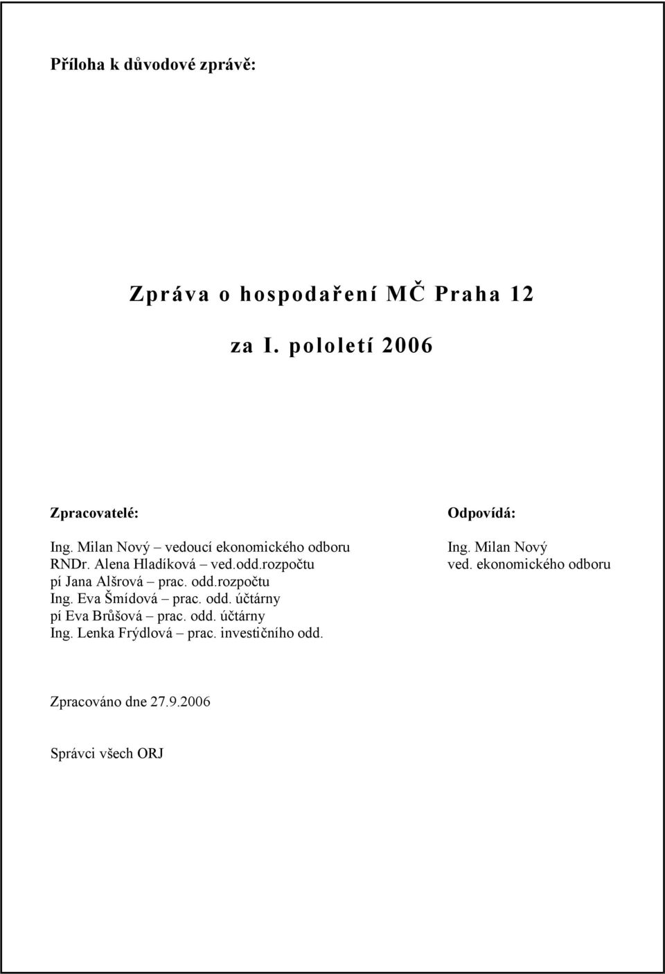 rozpočtu Ing. Eva Š mídová prac. odd. účtárny pí Eva Brůšová prac. odd. účtárny Ing. Lenka Frý dlová prac.