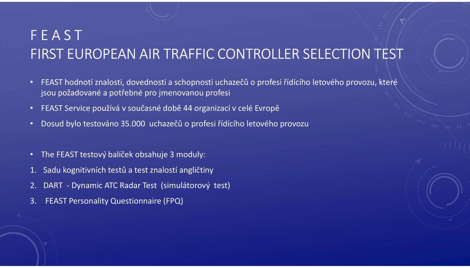 Evropě Dosud bylo testováno 35.000 uchazečů o profesi řídícího letového provozu The FEAST testovýbalíček obsahuje 3 moduly: 1.