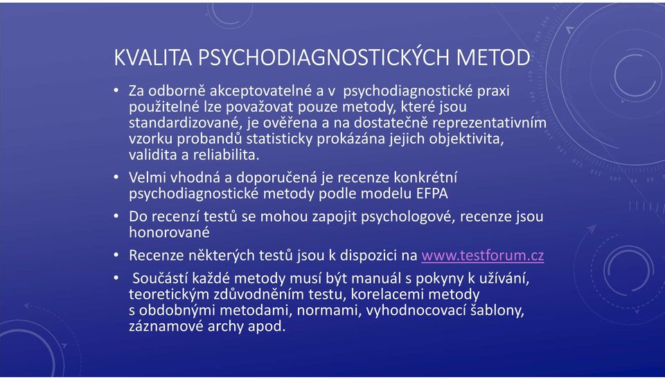 Velmi vhodná a doporučená je recenze konkrétní psychodiagnostické metody podle modelu EFPA Do recenzí testů se mohou zapojit psychologové, recenze jsou honorované Recenze