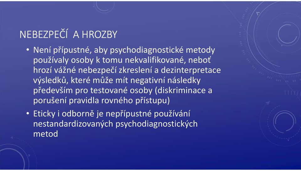 mít negativní následky především pro testované osoby (diskriminace a porušení pravidla