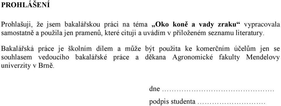 Bakalářská práce je školním dílem a můţe být pouţita ke komerčním účelům jen se souhlasem