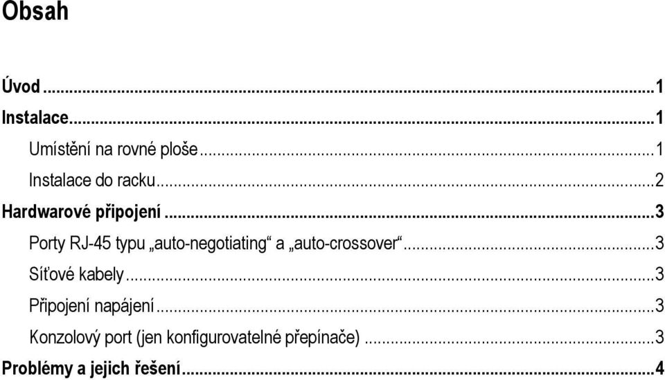 ..3 Porty RJ-45 typu auto-negotiating a auto-crossover...3 Síťové kabely.